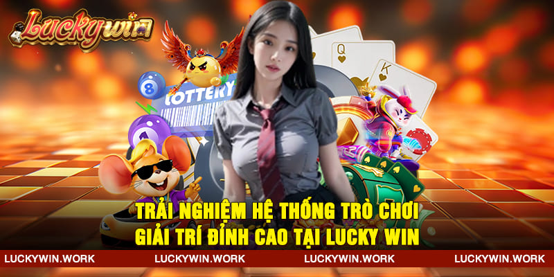 Trải nghiệm hệ thống trò chơi giải trí đỉnh cao tại Lucky win
